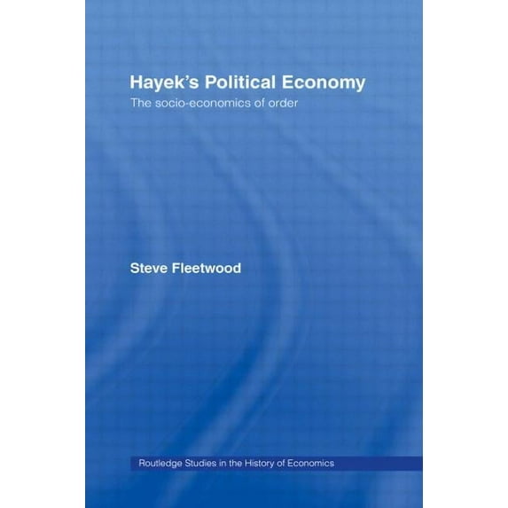 Routledge Studies in the History of Econ Hayek's Political Economy: The Socio-economics of Order, (Paperback)