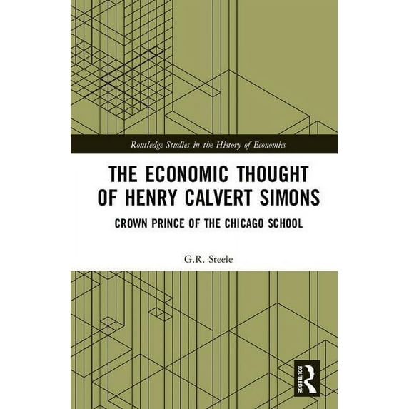 Routledge Studies in the History of Econ The Economic Thought of Henry Calvert Simons: Crown Prince of the Chicago School, (Hardcover)
