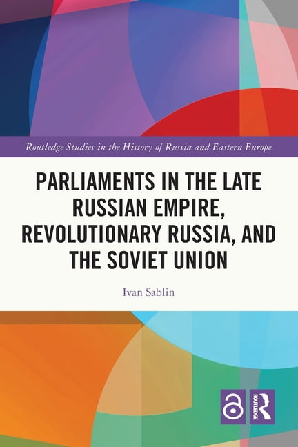 Russian Routledge Routledge Studies in the History of Russ Parliaments in the Late ...