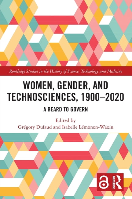 Routledge Studies in the History of Scie Women, Gender, and Technosciences, 1900-2020: A Beard to Govern, (Paperback)