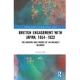 thumbnail image 1 of Routledge Studies in the Modern History  British Engagement with Japan, 1854-1922: The Origins and Course of an Unlikely Alliance, (Hardcover), 1 of 1