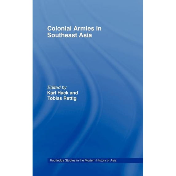 Routledge Studies in the Modern History Colonial Armies in Southeast Asia, Book 33, (Hardcover)