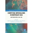 thumbnail image 1 of Routledge Studies in the Modern History  Competing Imperialisms in Northeast Asia: New Perspectives, 1894-1953, (Hardcover), 1 of 1