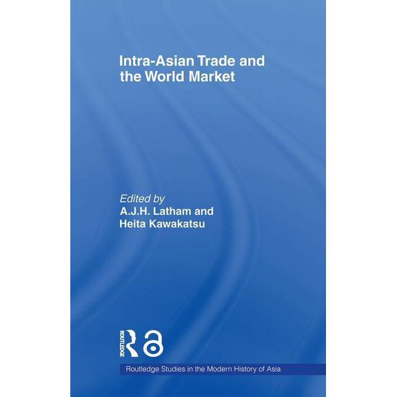 Routledge Studies in the Modern History Intra-Asian Trade and the World Market, (Paperback)