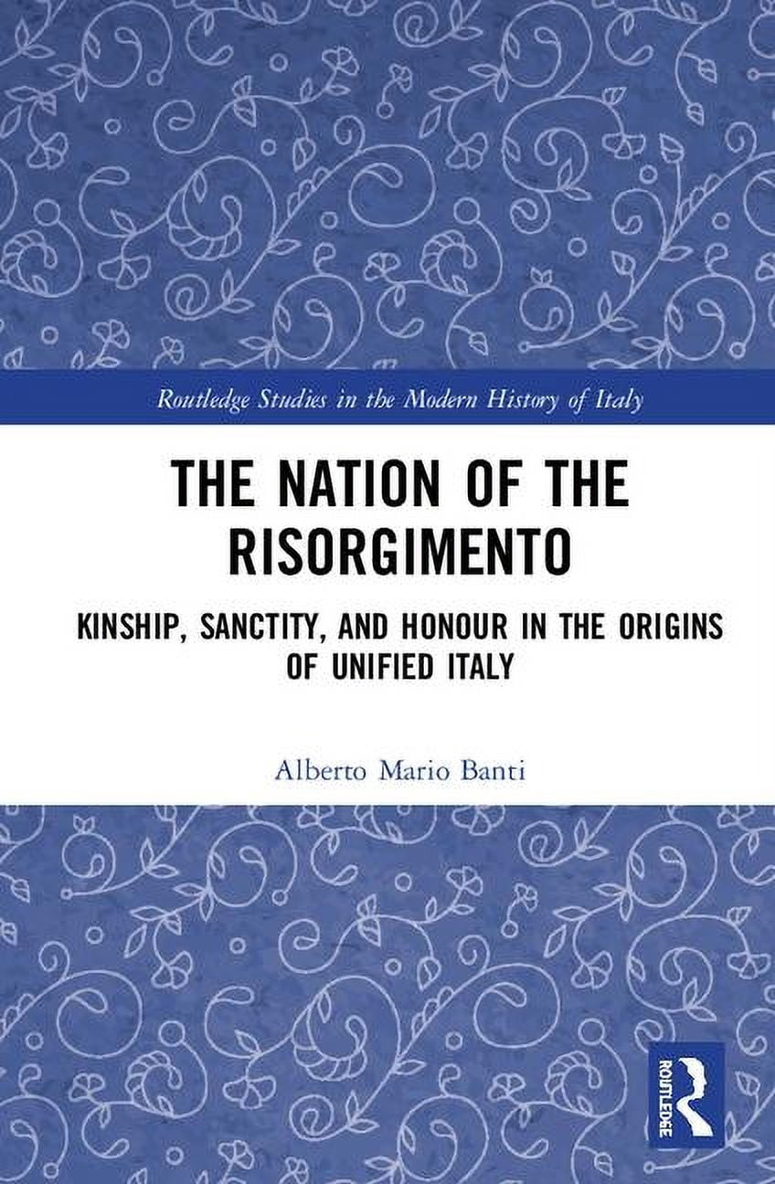 Unify History Routledge Studies in the Modern History The Nation of the Risorgimento ...