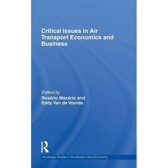 Routledge Studies in the Modern World Ec Critical Issues in Air Transport Economics and Business, Book 84, (Hardcover)