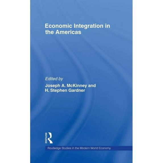 Routledge Studies in the Modern World Ec Economic Integration in the Americas, (Hardcover)