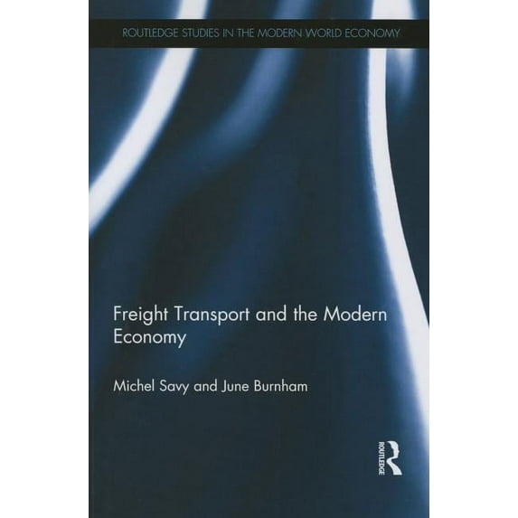 Routledge Studies in the Modern World Ec Freight Transport and the Modern Economy, (Paperback)