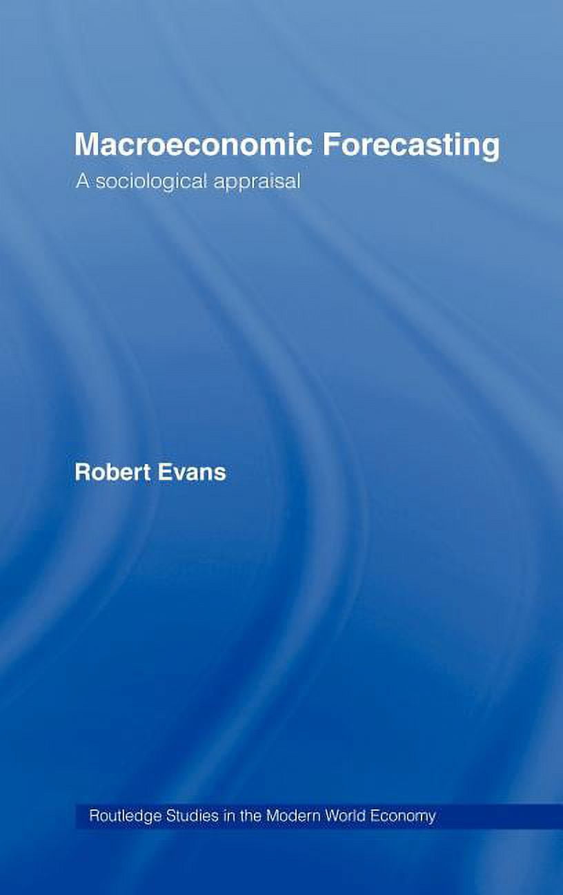 Routledge Studies in the Modern World Ec Macroeconomic Forecasting: A ...