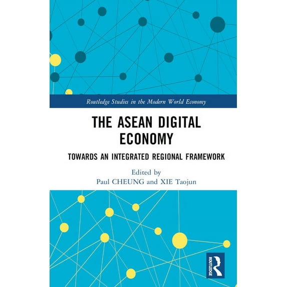 Routledge Studies in the Modern World Ec The ASEAN Digital Economy: Towards an Integrated Regional Framework, (Hardcover)