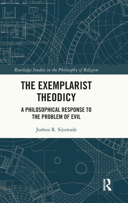 Routledge Studies in the Philosophy of R The Exemplarist Theodicy: A Philosophical Response to the Problem of Evil, (Hardcover)
