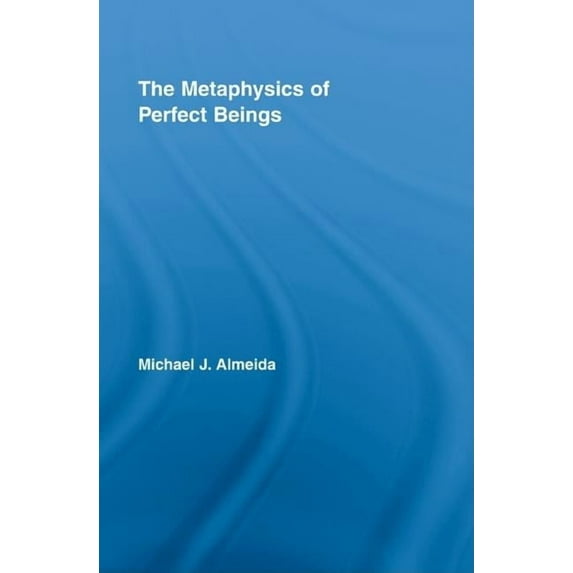 Routledge Studies in the Philosophy of R The Metaphysics of Perfect Beings, Book 5, (Hardcover)