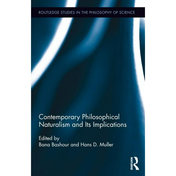 Routledge Studies in the Philosophy of S Contemporary Philosophical Naturalism and Its Implications, (Hardcover)