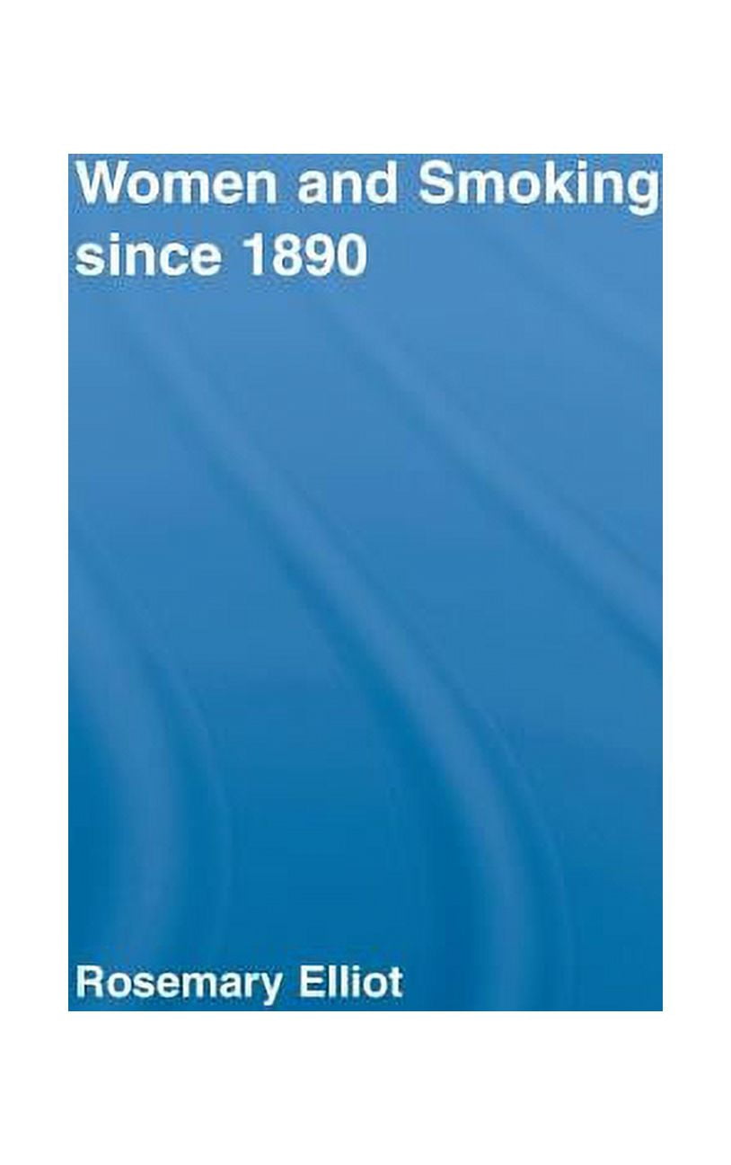 Routledge Studies in the Social History Women and Smoking since 1890 ...