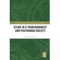 thumbnail image 1 of Routledge Studies in the Sociology of He Dying in a Transhumanist and Posthuman Society, (Paperback), 1 of 1