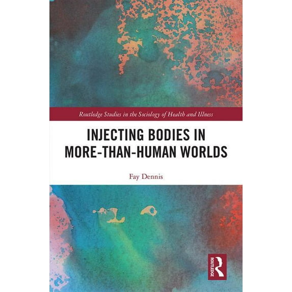 Routledge Studies in the Sociology of He Injecting Bodies in More-than-Human Worlds, (Hardcover)