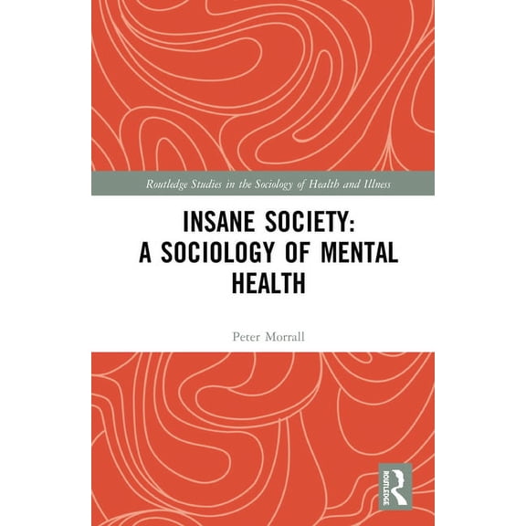 Routledge Studies in the Sociology of He Insane Society: A Sociology of Mental Health, (Hardcover)