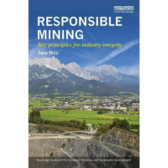 Routledge Studies of the Extractive Indu Responsible Mining: Key Principles for Industry Integrity, (Paperback)