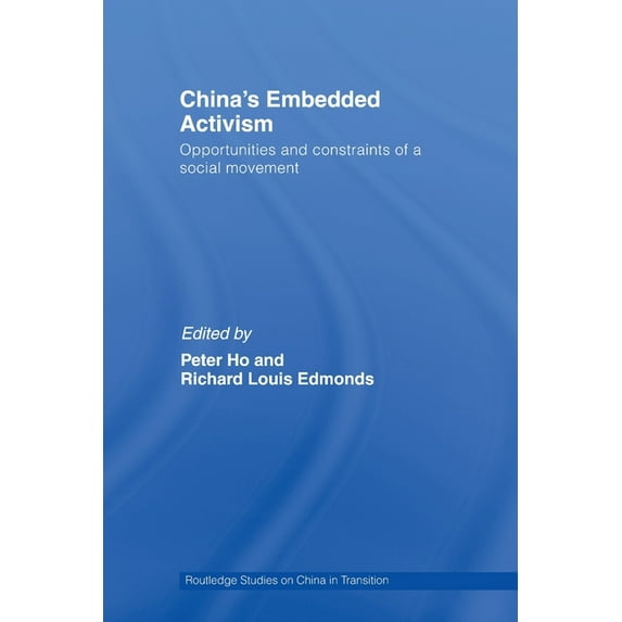 Routledge Studies on China in Transition China's Embedded Activism: Opportunities and constraints of a social movement, (Paperback)