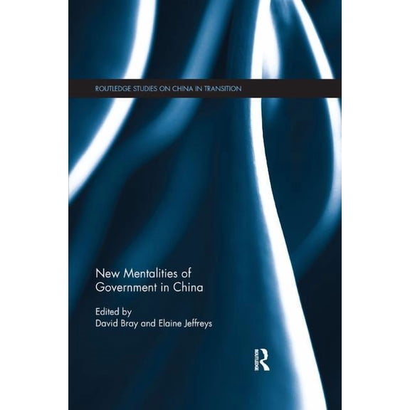 Routledge Studies on China in Transition New Mentalities of Government in China, (Paperback)