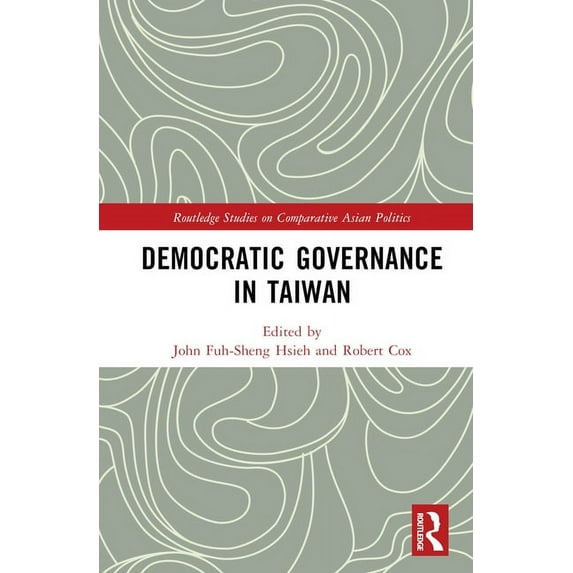 Routledge Studies on Comparative Asian P Democratic Governance in Taiwan, (Hardcover)