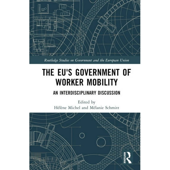 Routledge Studies on Government and the The EU's Government of Worker Mobility: An Interdisciplinary Discussion, (Hardcover)