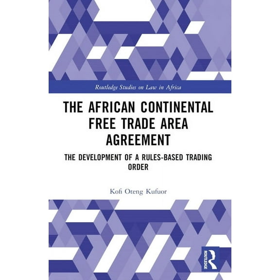 Routledge Studies on Law in Africa The African Continental Free Trade Area Agreement: The Development of a Rules-Based Trading Order, (Paperback)