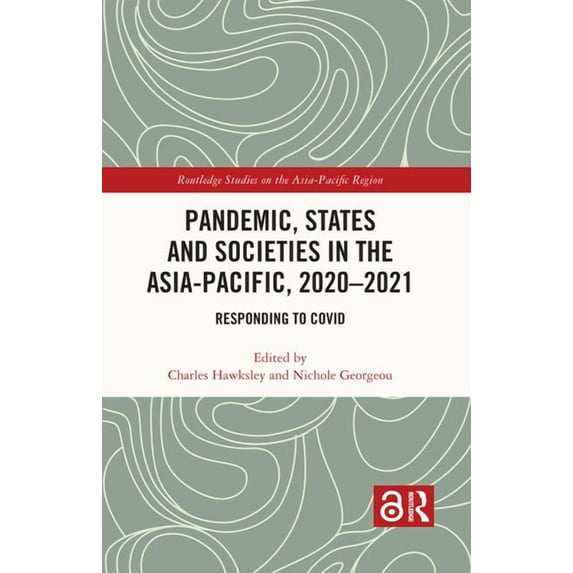 Routledge Studies on the Asia-Pacific Re Pandemic, States and Societies in the Asia-Pacific, 2020-2021: Responding to COVID, (Paperback)