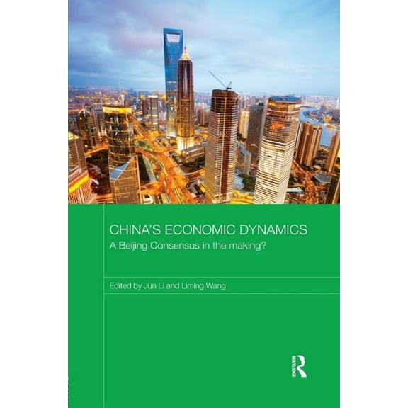 Routledge Studies on the Chinese Economy China's Economic Dynamics: A Beijing Consensus in the making?, (Paperback)