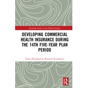 Routledge Studies on the Chinese Economy Developing Commercial Health Insurance During the 14th Five-Year Plan Period, Hardcover
