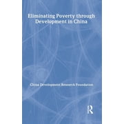 Routledge Studies on the Chinese Economy Eliminating Poverty Through Development in China, Hardcover