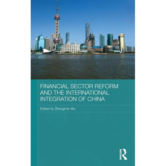 Routledge Studies on the Chinese Economy Financial Sector Reform and the International Integration of China, (Hardcover)