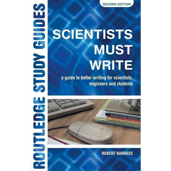 Routledge Study Guides Scientists Must Write: A Guide to Better Writing for Scientists, Engineers and Students, (Paperback)