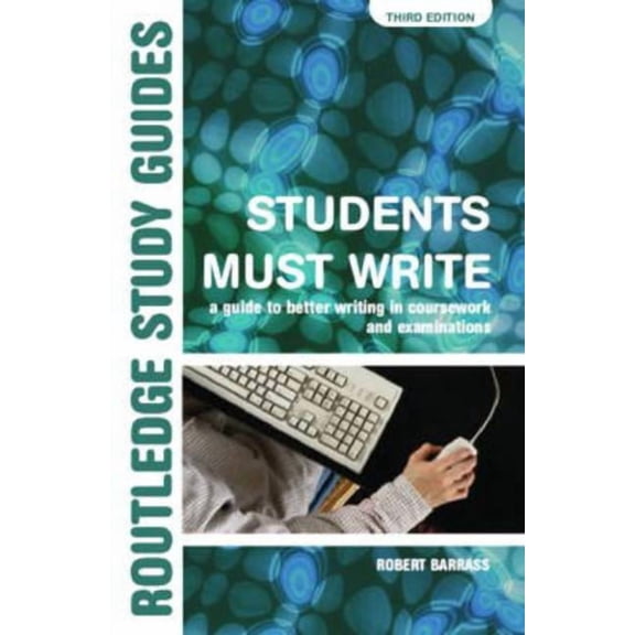 Routledge Study Guides Students Must Write: A Guide to Better Writing in Coursework and Examinations, (Paperback)
