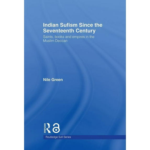 Routledge Sufi Indian Sufism since the Seventeenth Century: Saints, Books and Empires in the Muslim Deccan, (Paperback)