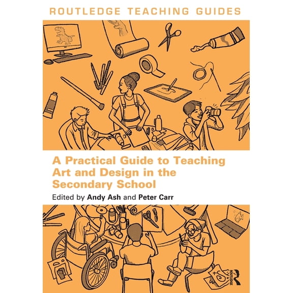 Routledge Teaching Guides: A Practical Guide to Teaching Art and Design in the Secondary School (Paperback)