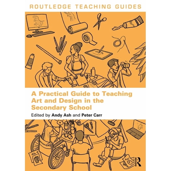 Routledge Teaching Guides A Practical Guide to Teaching Art and Design in the Secondary School, (Paperback)