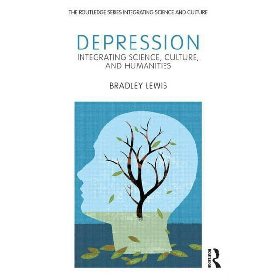 Routledge Tegrating Science and Culture Depression: Integrating Science, Culture, and Humanities, (Paperback)