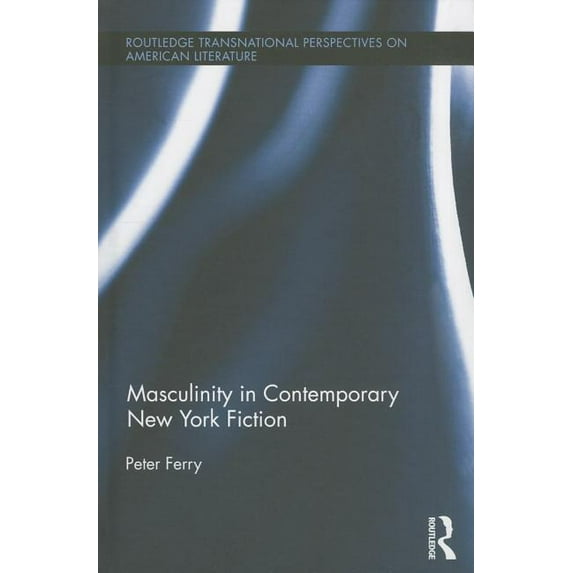 Routledge Transnational Perspectives on Masculinity in Contemporary New York Fiction, (Hardcover)
