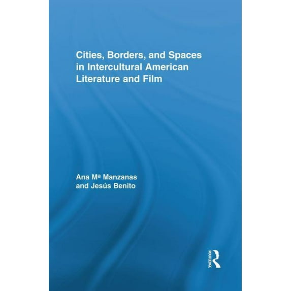 Routledge Transnational Perspectives on Cities, Borders and Spaces in Intercultural American Literature and Film, (Paperback)