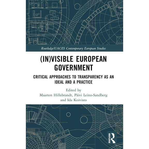 Routledge/UACES Contemporary European St (In)Visible European Government: Critical Approaches to Transparency as an Ideal and a Practice, (Paperback)