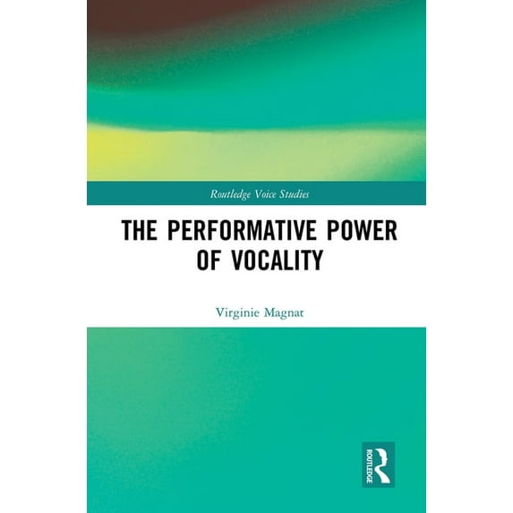 Routledge Voice Studies The Performative Power of Vocality, (Paperback)