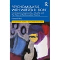 thumbnail image 1 of The Routledge Wilfred R. Bion Studies Bo Psychoanalysis with Wilfred R. Bion: Contemporary Approaches, Actuality and The Future of Psychoanalytic Practice, (Paperback), 1 of 1