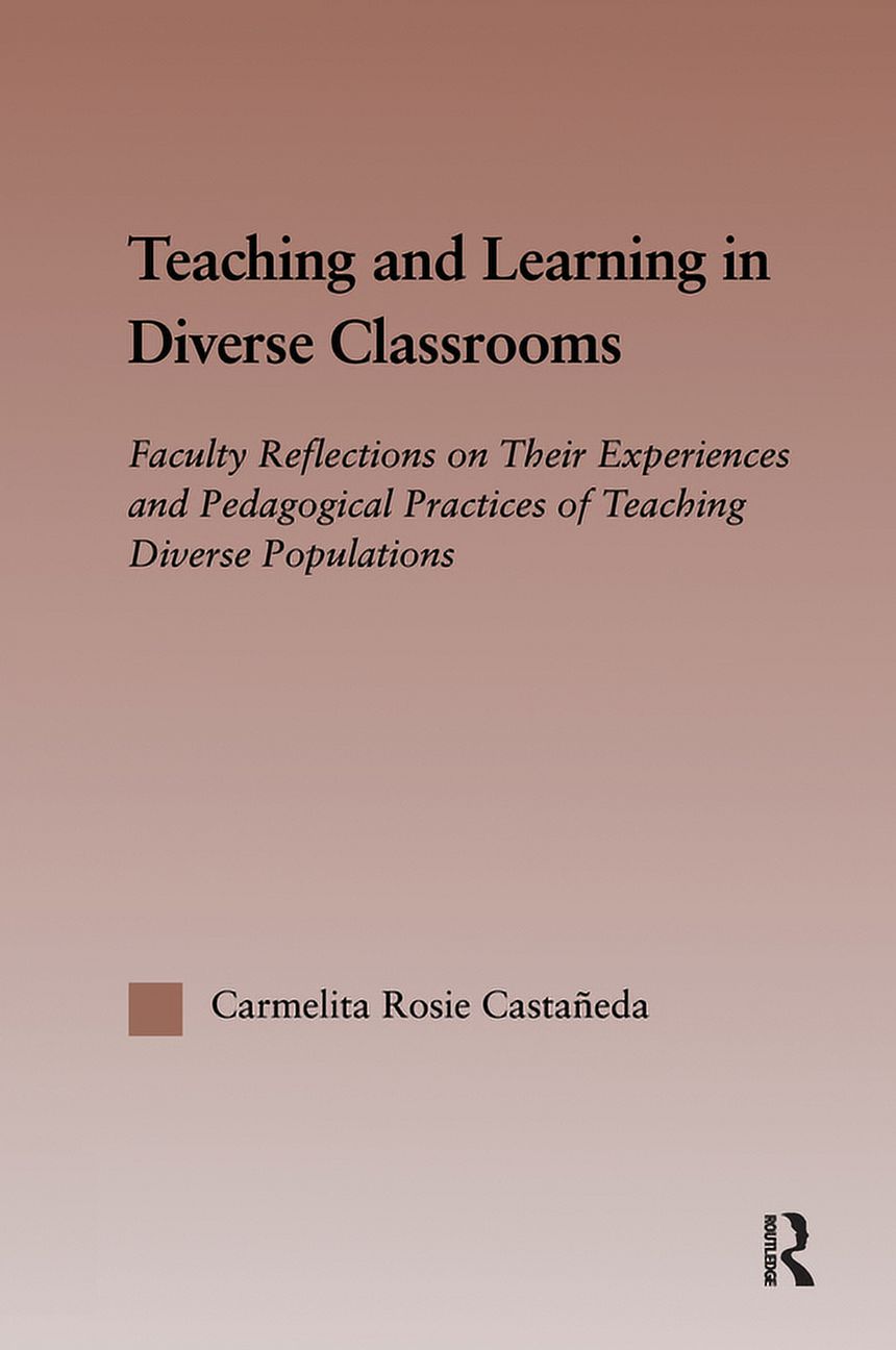 Routledgefalmer Studies in Higher Educat Teaching and Learning in Diverse Classrooms: Faculty Reflections on Their Experiences and Pedagogical Practices of Teach, (Paperback)
