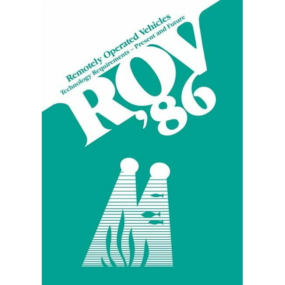 Rov '86: Remotely Operated Vehicles: Technology Requirements--Present and Future Proceedings of the Rov '86 Conference O, (Paperback)