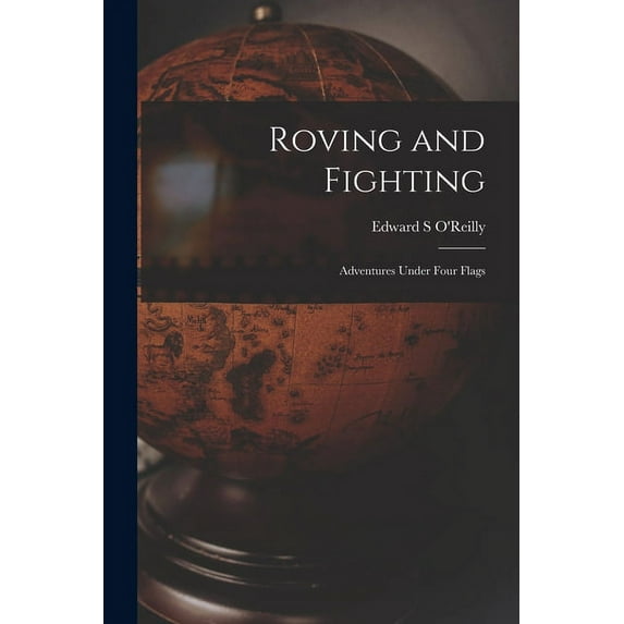 Roving and Fighting; Adventures Under Four Flags