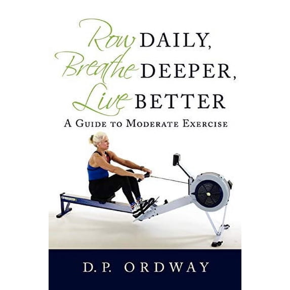 Pre-Owned Row Daily, Breathe Deeper, Live Better: A Guide to Moderate Exercise Paperback