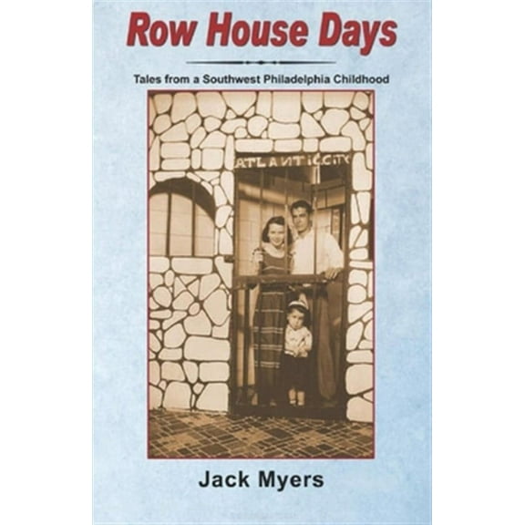 Row House Days: Tales From a Southwest Philadelphia Childhood (Paperback) by Jack Myers