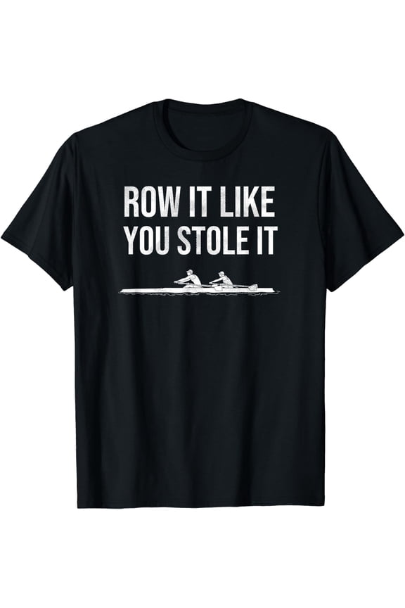 Row It Like You Stole It | Rowing Crew Rowing Boat Team T-Shirt