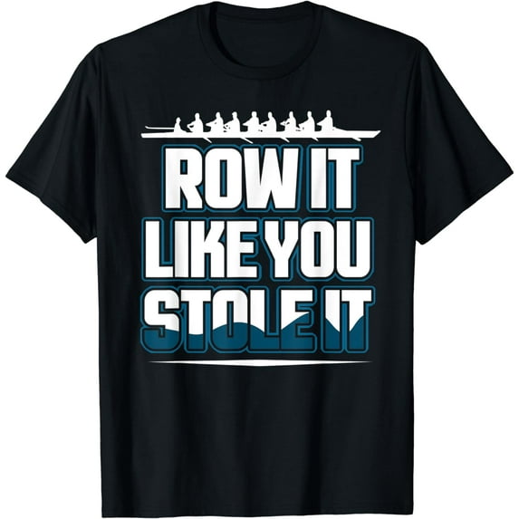 Row It Like You Stole It Rowing Crew Shirt